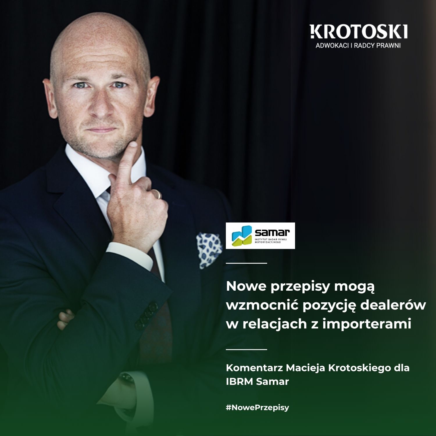 Komentarz Macieja Krotoskiego ,,Nowe przepisy mogą wzmocnić pozycję dealerów w relacjach z importerami'' dla IBRM Samar.